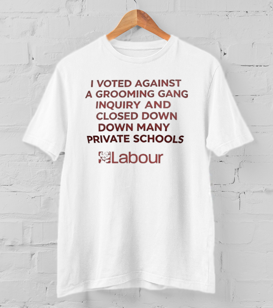 Labour I Voted Against A Grooming Gang Inquiry Closed Down Many Private Schools T-Shirt