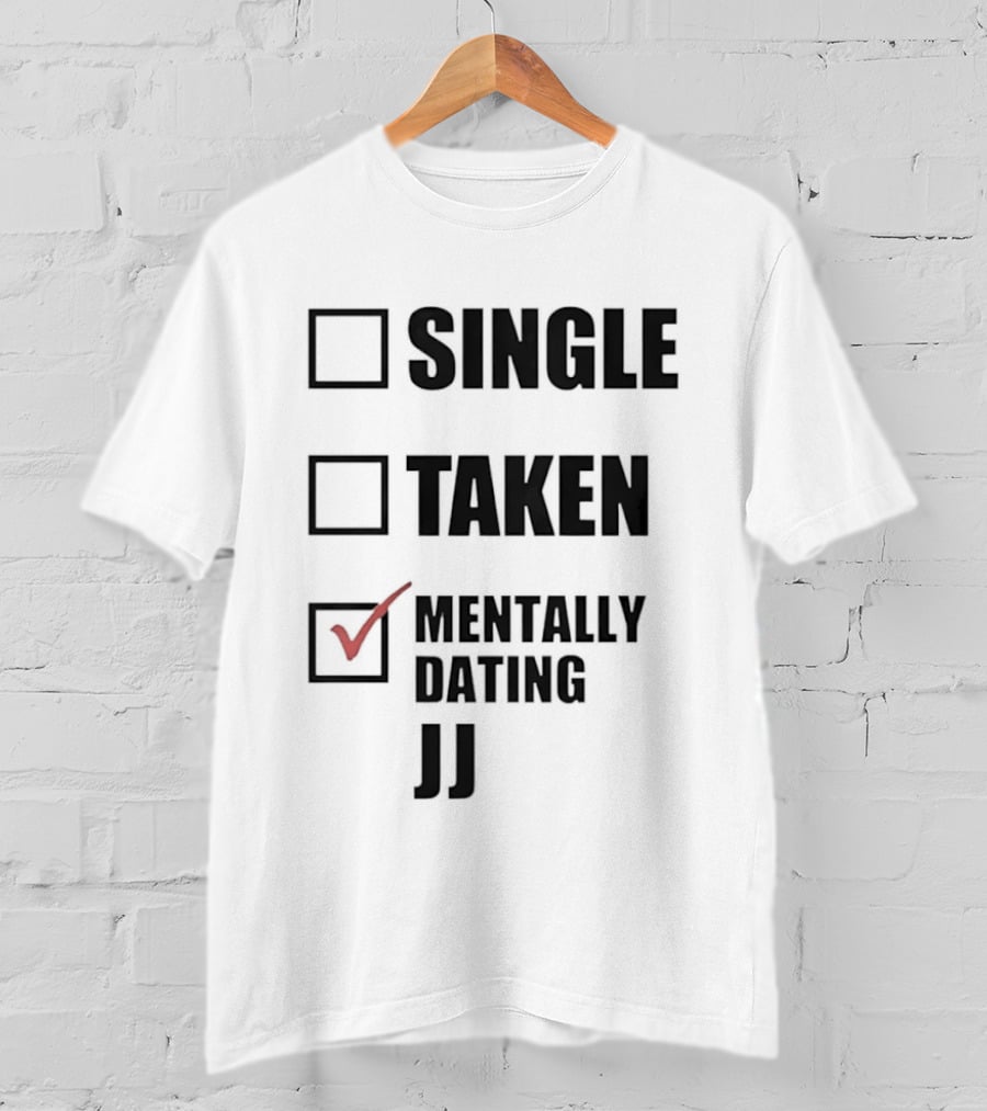 Single Taken Mentally Dating JJ Fun Relationship Status T-Shirt