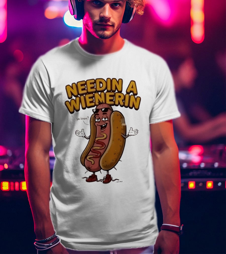 Needin A Wienerin Hot Dog Food Wiener Funny Sausage With Sunglasses T-Shirt