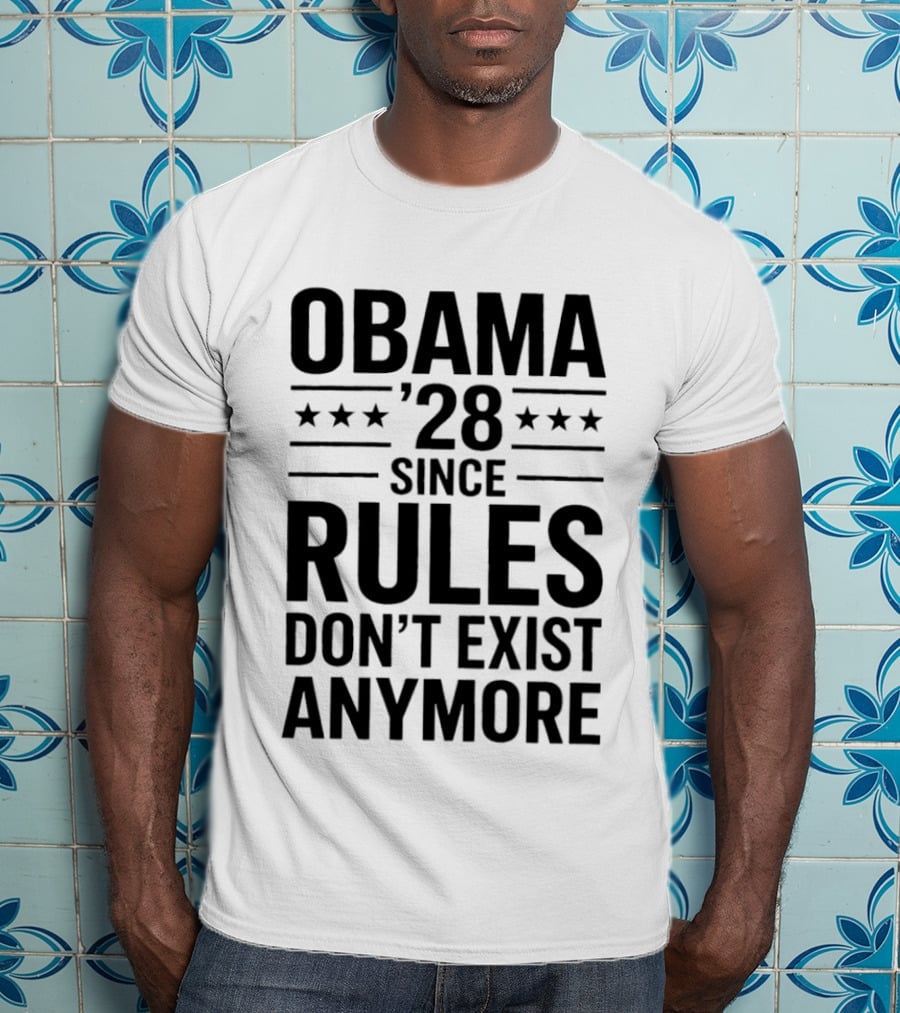 Obama 28 Since Rules Don't Exist Anymore Political Satire Meme T-Shirt