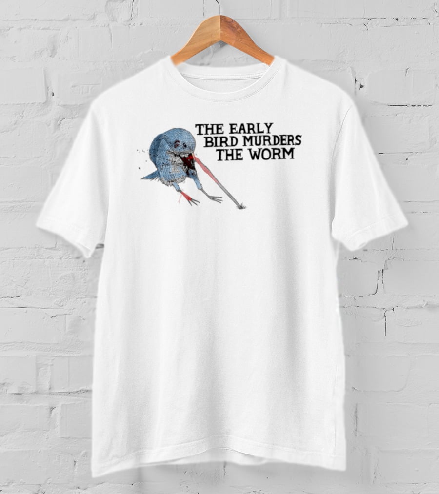 The Early Bird Murders The Worm Bloody Beak And Dripping Red T-Shirt