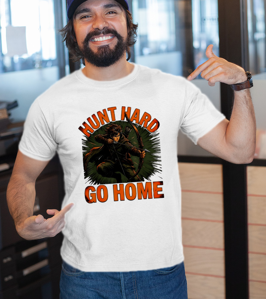 Hunt Hard Go Home Archer Aiming Bow And Action Heroic Adventure T-Shirt