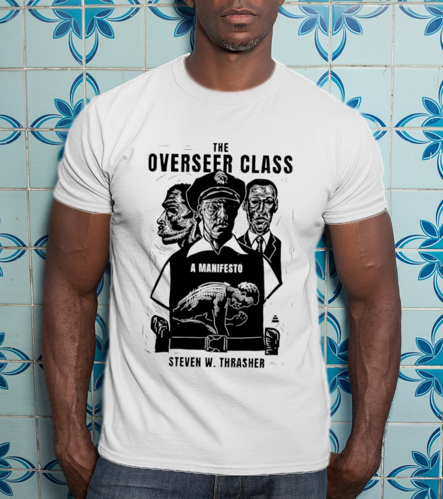 The Overseer Class A Manifesto Steven W Thrasher T-Shirt