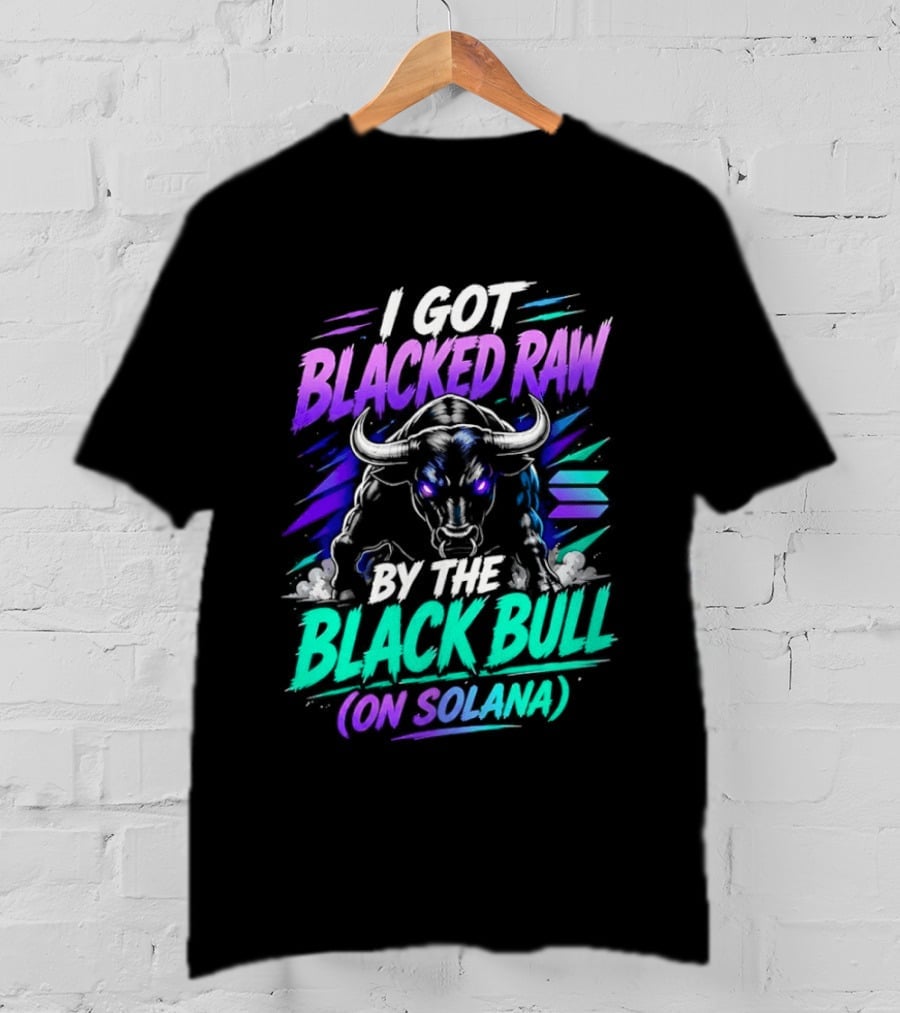 I Got Blacked Raw By The Black Bull On Solana T-Shirt