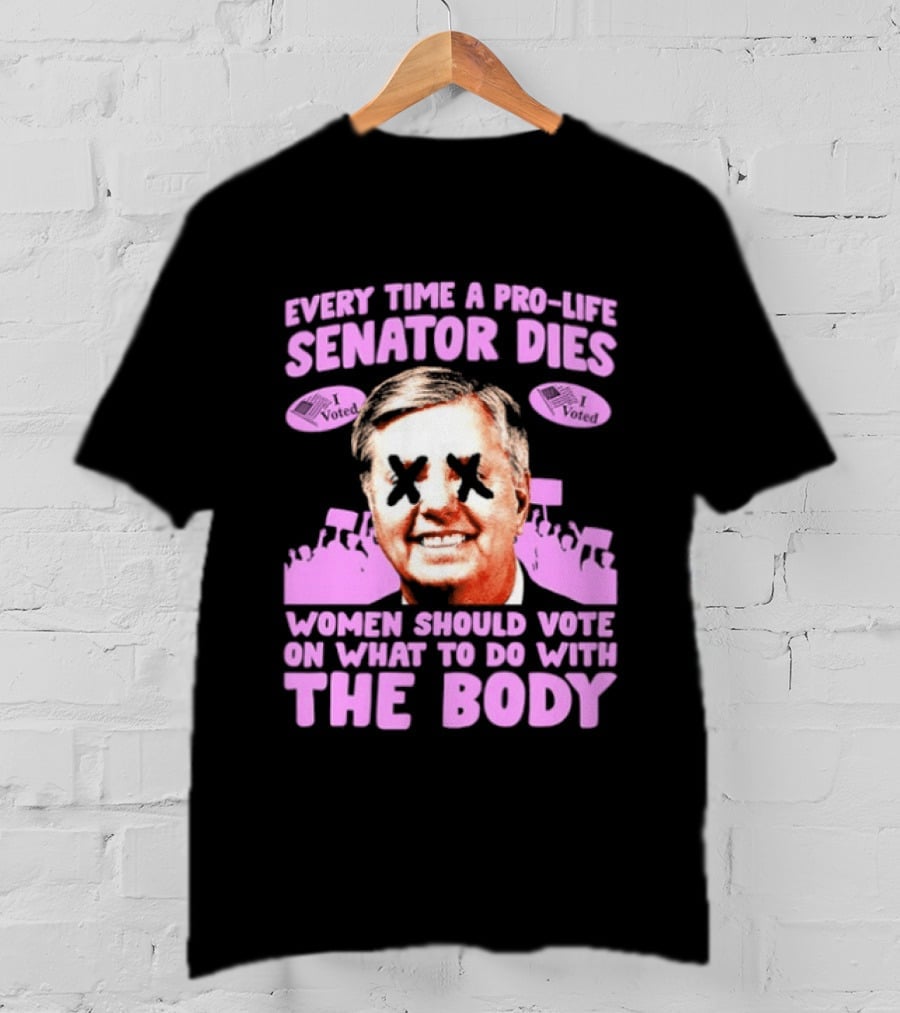 Pro Life Senator Dies Women Vote On Body Rights Empowerment T-Shirt