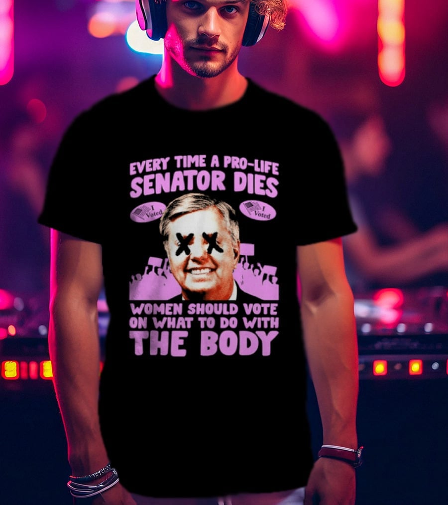 Pro Life Senator Dies Women Vote On Body Rights Empowerment T-Shirt