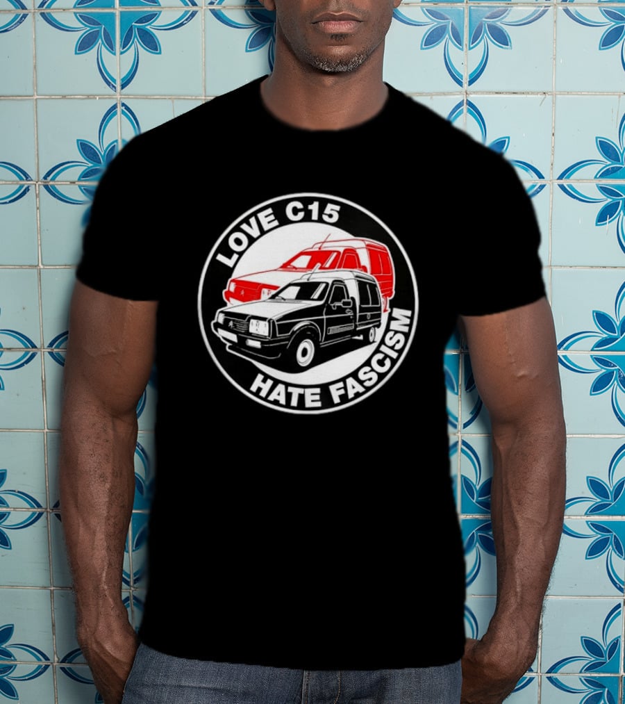 Love C15 Hate Fascism Anti Fascist Van Life T-Shirt
