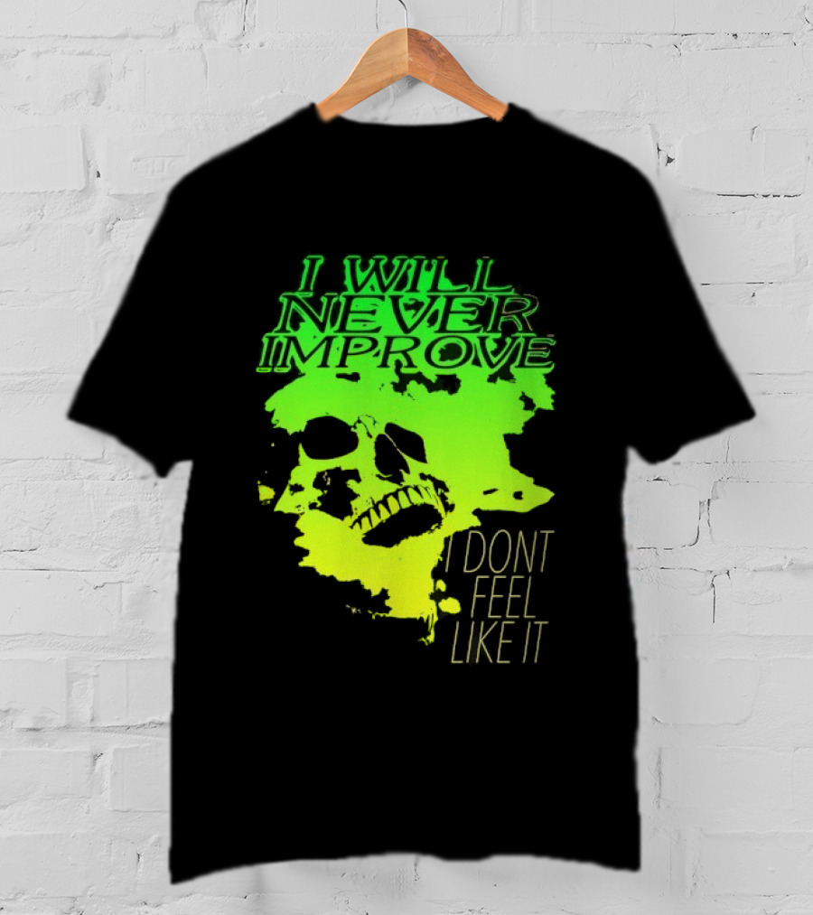 I Will Never Improve I Dont Feel Like It Neon Skull T-Shirt