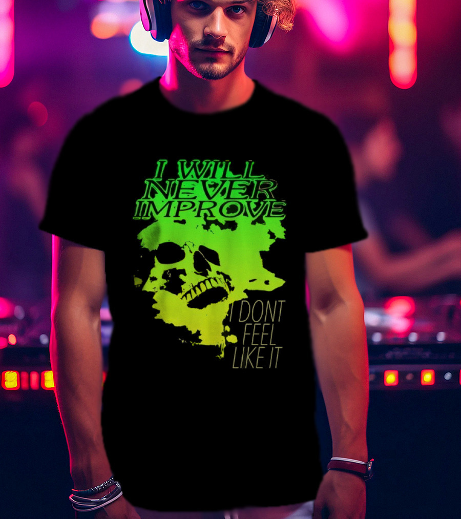 I Will Never Improve I Dont Feel Like It Neon Skull T-Shirt