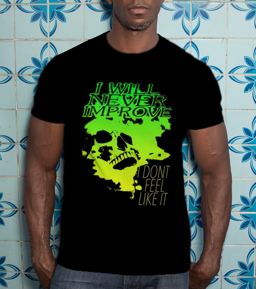 I Will Never Improve I Dont Feel Like It Neon Skull T-Shirt