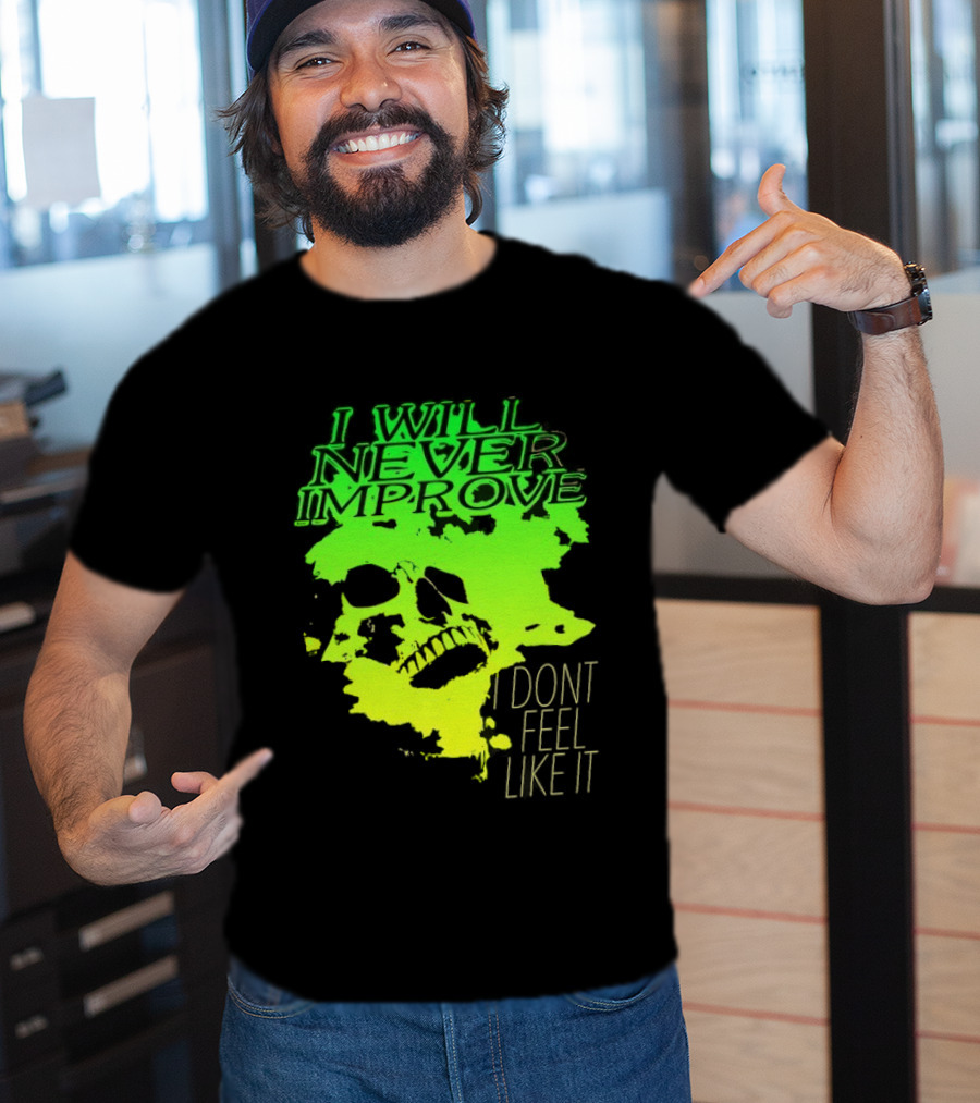 I Will Never Improve I Dont Feel Like It Neon Skull T-Shirt