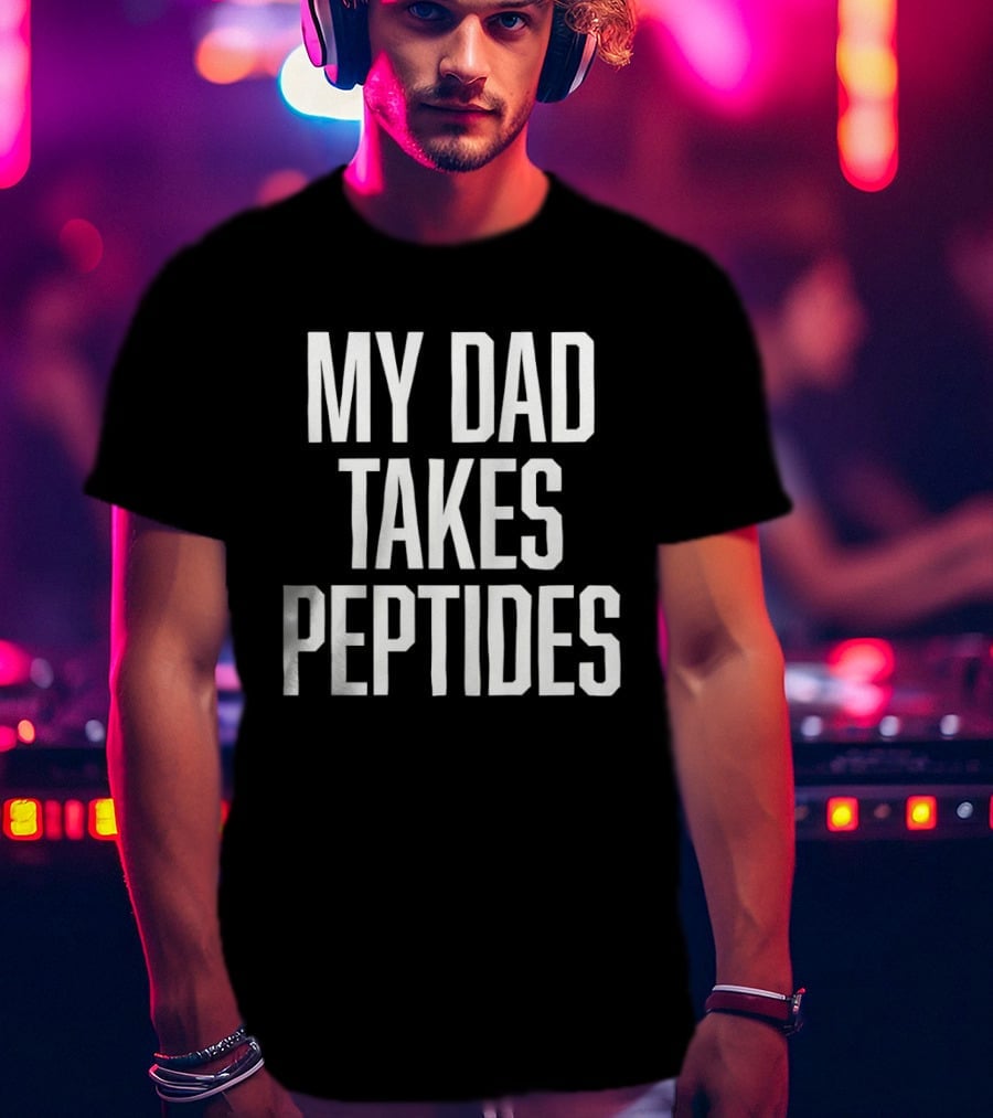 My Dad Takes Peptides Peptide Therapy Fitness T-Shirt