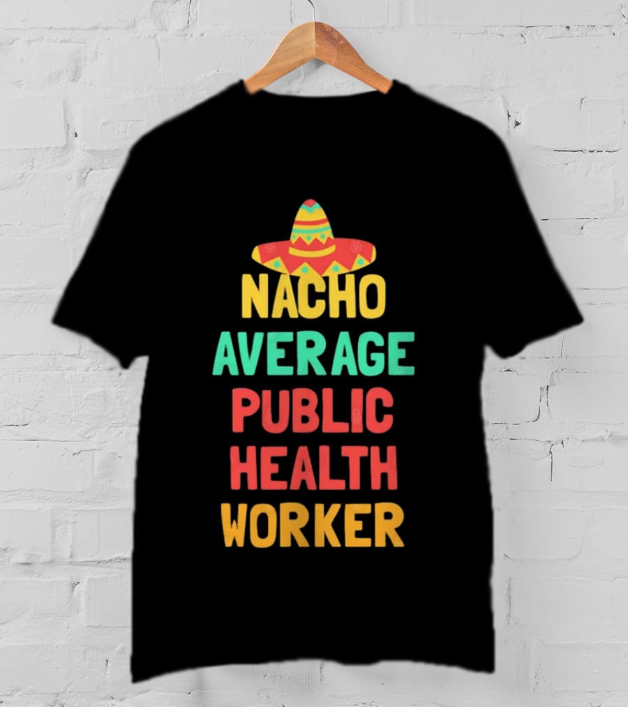 Nacho Average Public Health Worker Sombrero Theme Pun T-Shirt