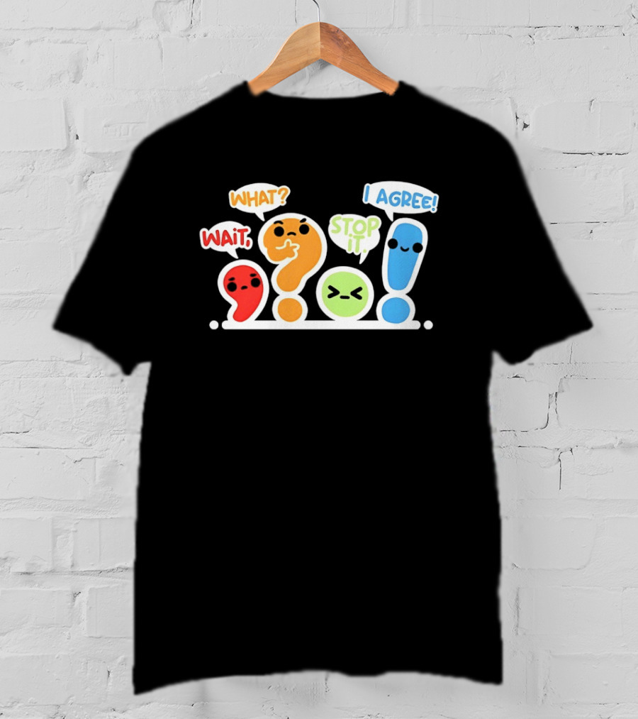 WAIT WHAT STOP IT I AGREE Punctuation Marks Question And Exclamation Cartoon Characters T-Shirt