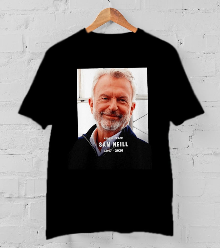 Rest In Peace Sam Neill 1947 2026 T-Shirt