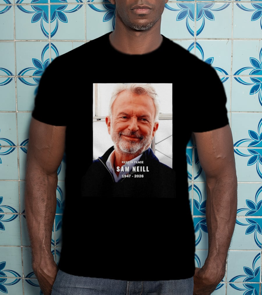Rest In Peace Sam Neill 1947 2026 T-Shirt