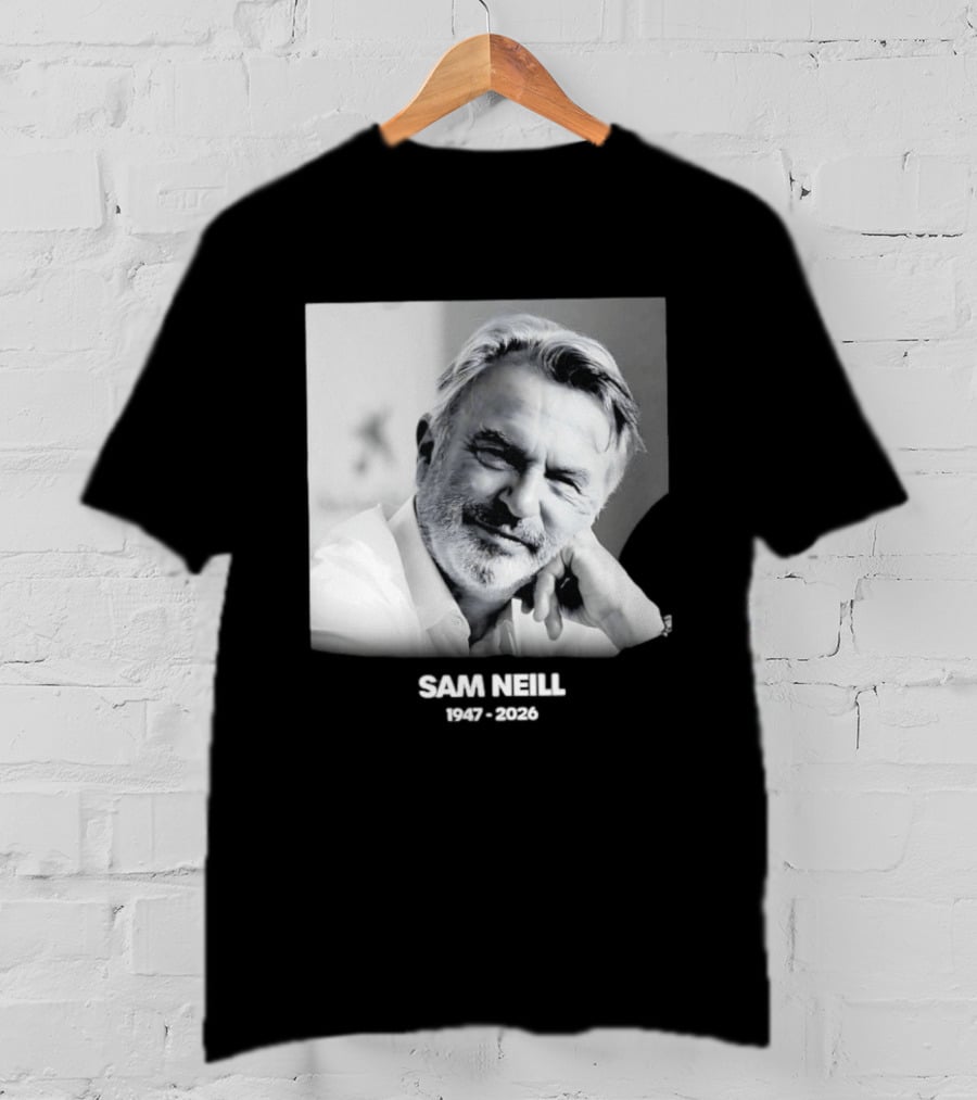 Sam Neill 1947 2026 Rest In Peace To A True Screen Legend T-Shirt