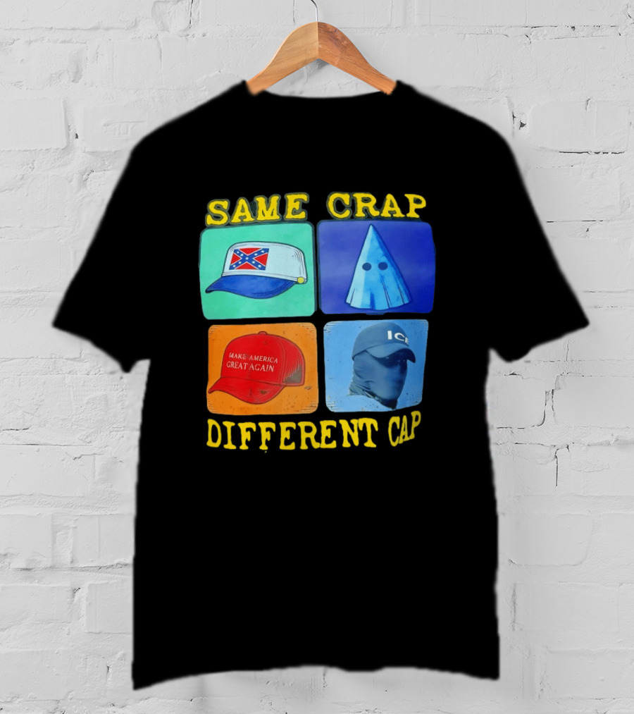 SAME CRAP DIFFERENT CAP Confederate MAGA ICE Satire T-Shirt