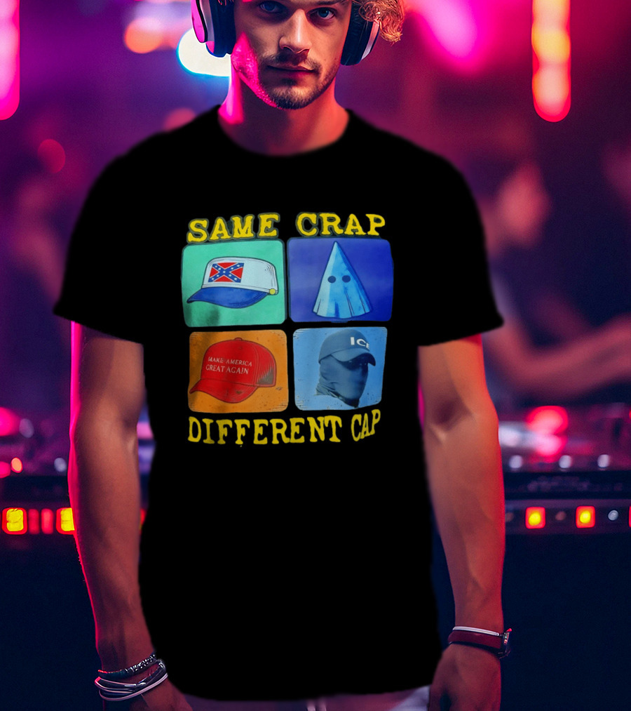 SAME CRAP DIFFERENT CAP Confederate MAGA ICE Satire T-Shirt
