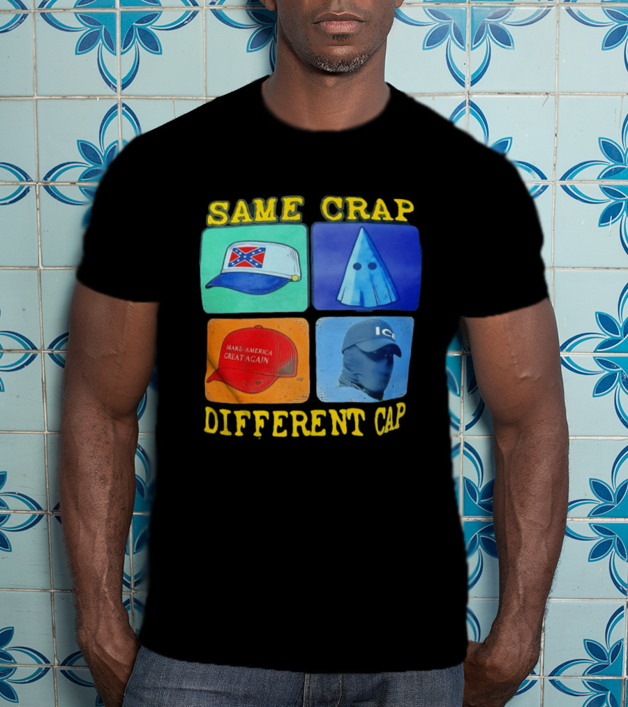 SAME CRAP DIFFERENT CAP Confederate MAGA ICE Satire T-Shirt