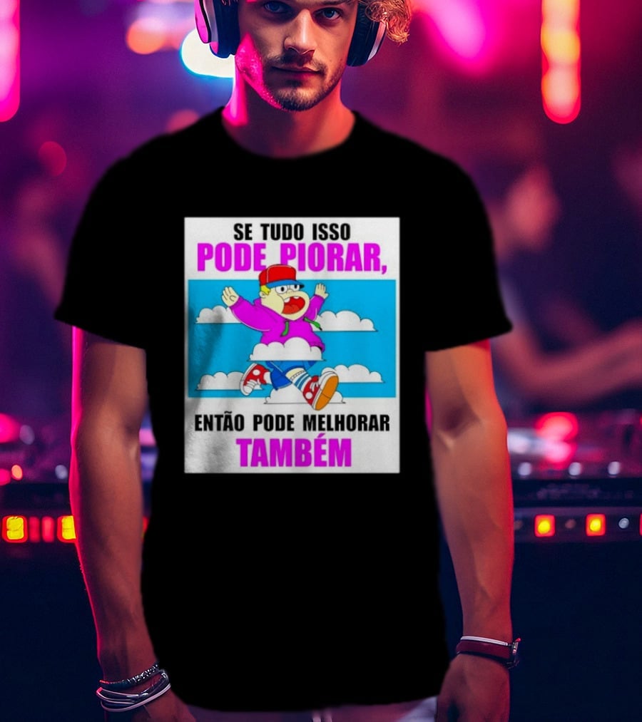 Se Tudo Isso Pode Piorar Então Pode Melhorar Também Personagem Engraçado No Céu T-Shirt