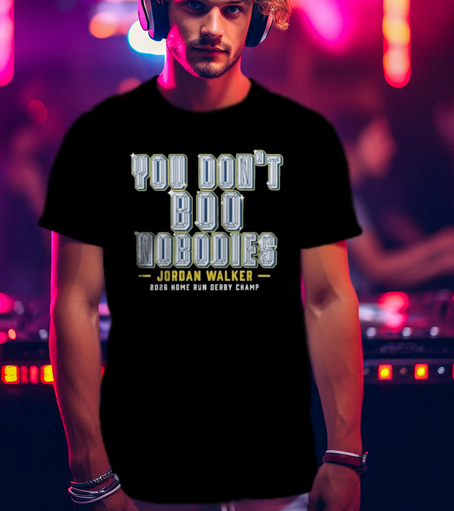 You Don't Boo Nobodies Jordan Walker 2026 Home Run Derby Champ T-Shirt