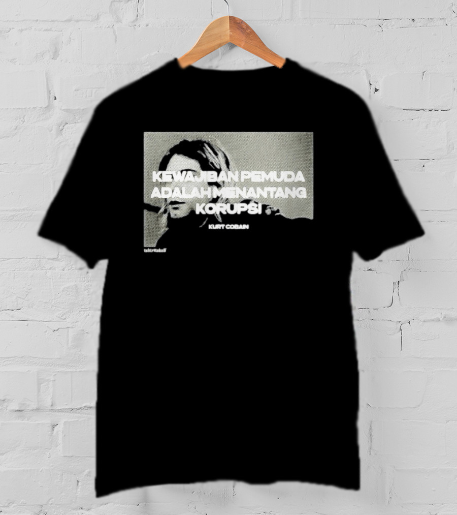 Kurt Cobain Kewajiban Pemuda Adalah Menantang Korupsi T-Shirt