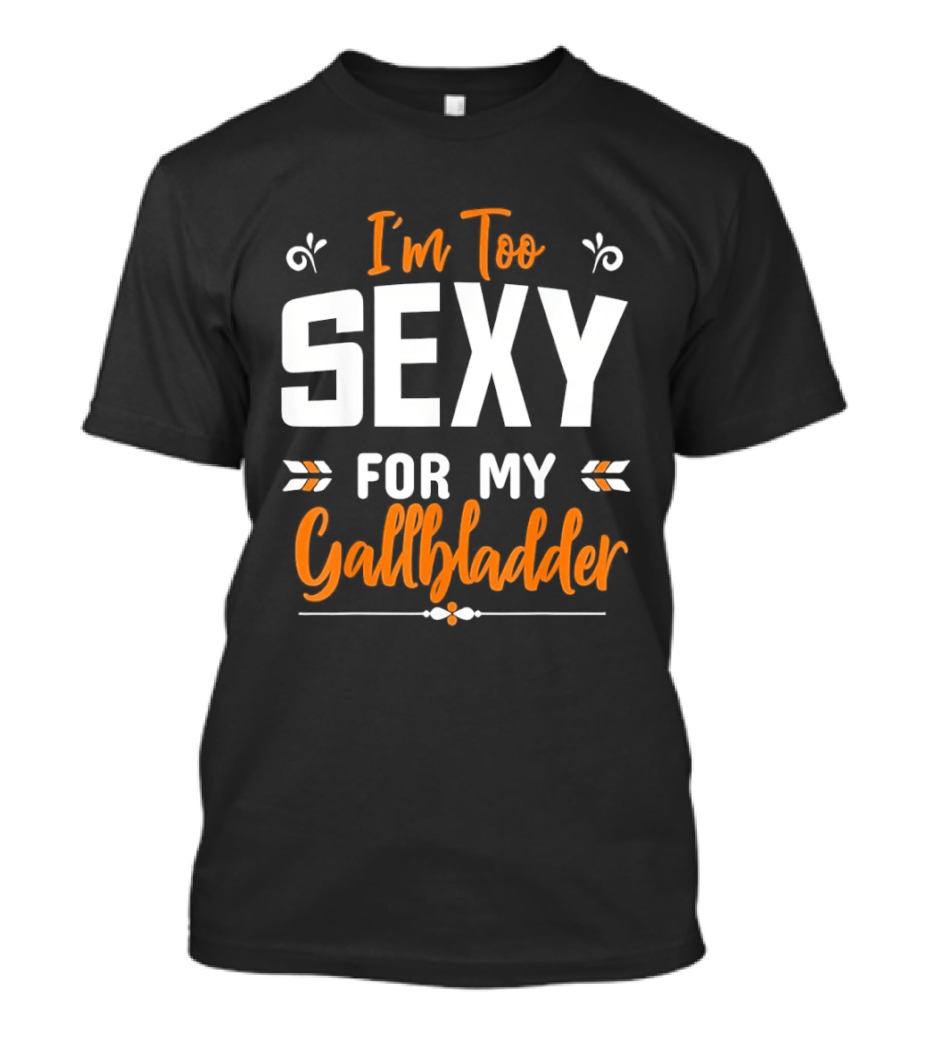 I'm Too Sexy For My Gallbladder Recovery T-Shirt