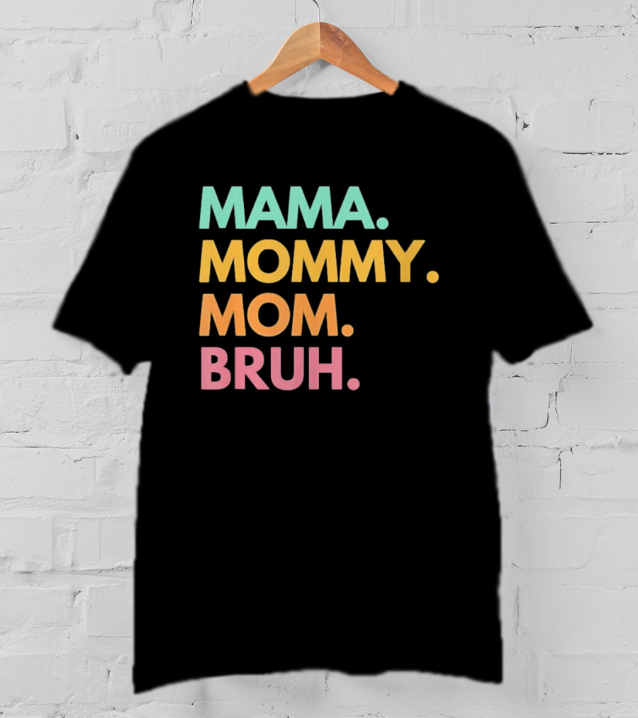 Mama Mommy Mom Bruh Mother's Day Multicolor Text Fun Mother's Day T-Shirt