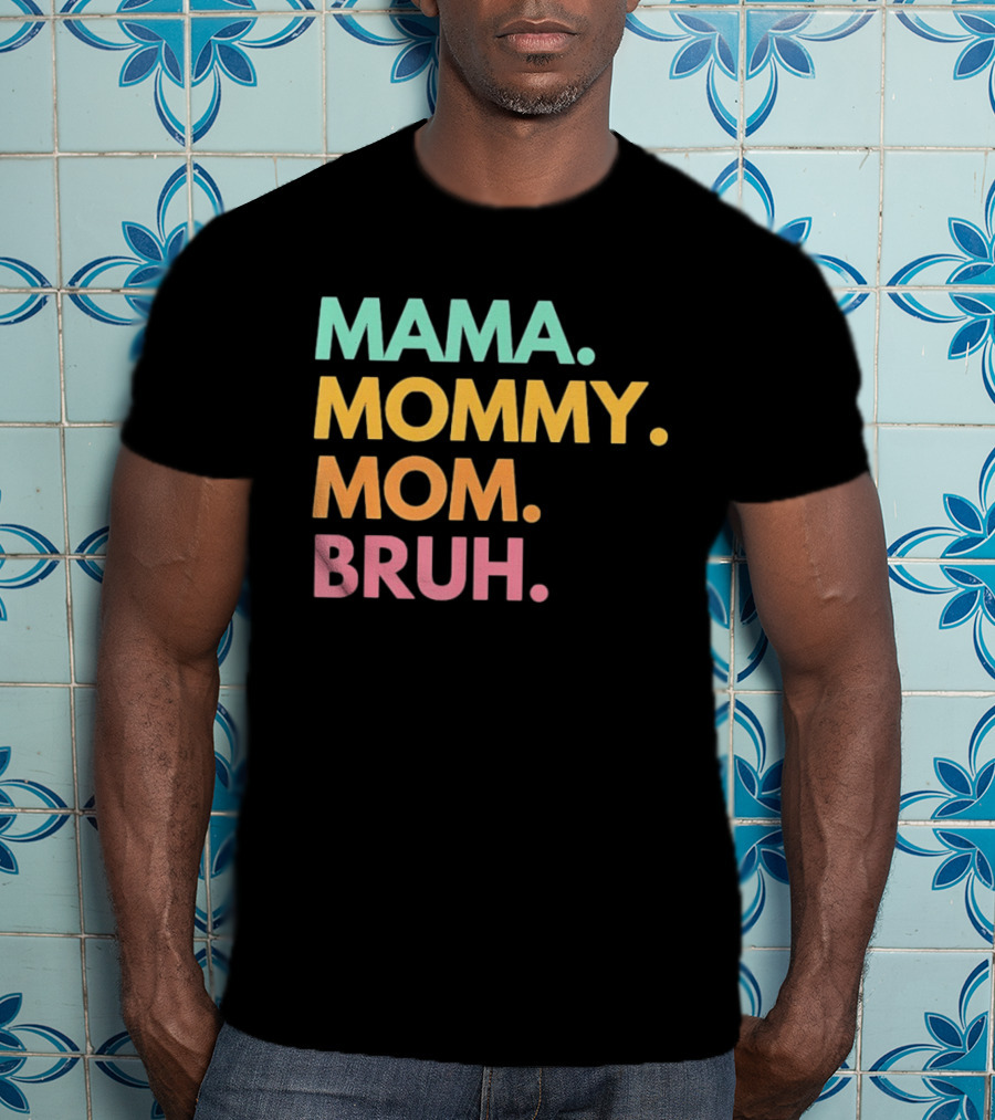 Mama Mommy Mom Bruh Mother's Day Multicolor Text Fun Mother's Day T-Shirt