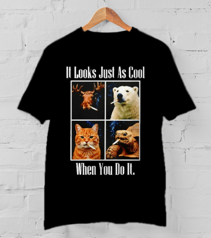 It Looks Just As Cool When You Do It Smoking Animals T-Shirt