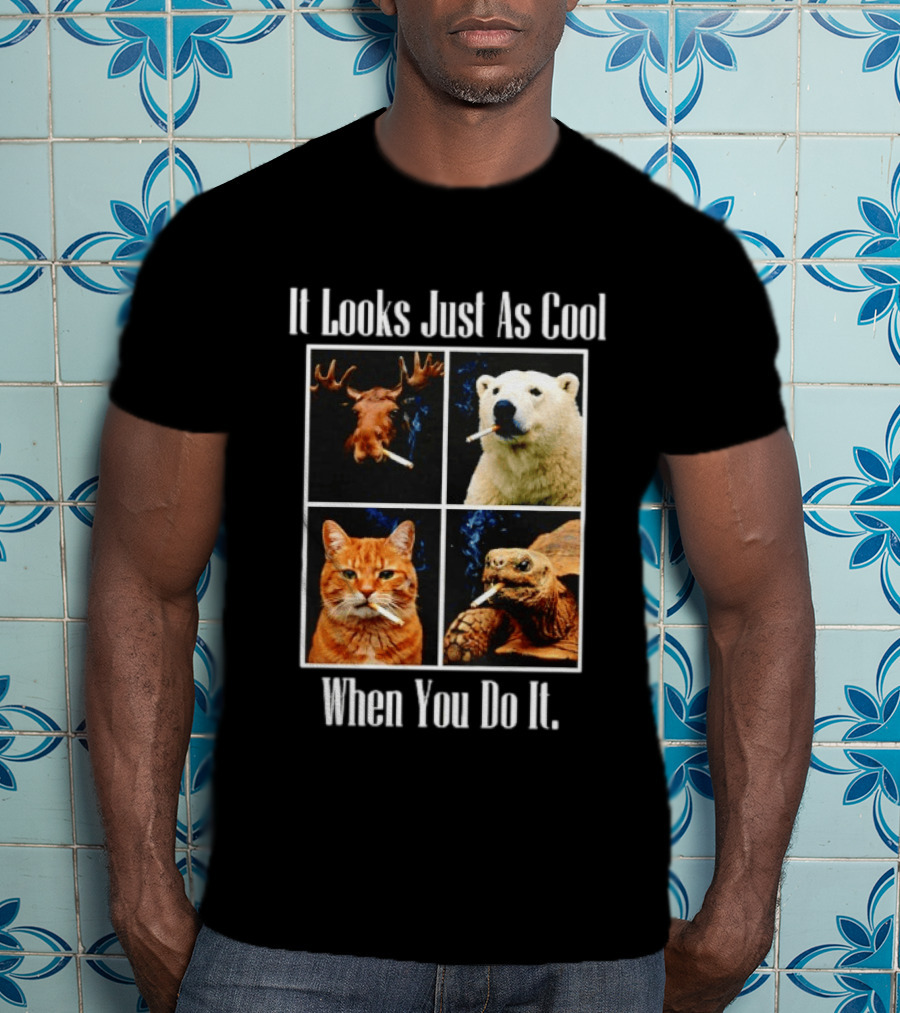 It Looks Just As Cool When You Do It Smoking Animals T-Shirt