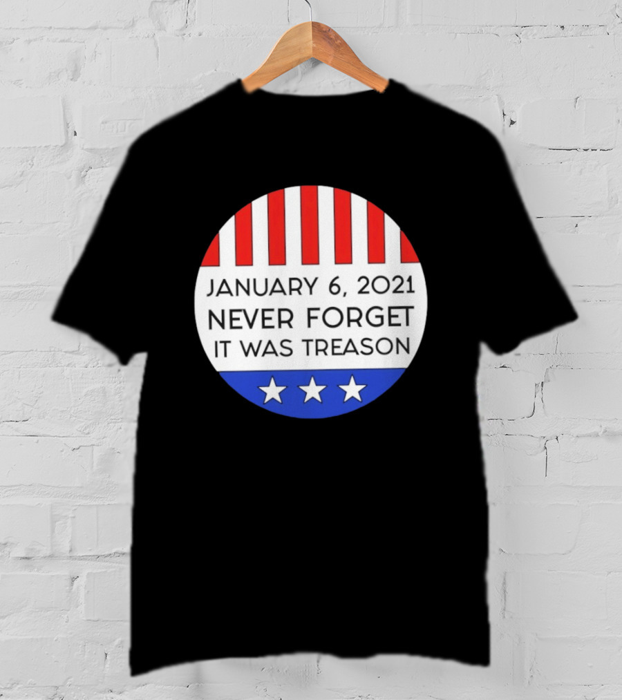 January 6 2021 Never Forget It Was Treason Red White Blue Stars Stripes T-Shirt