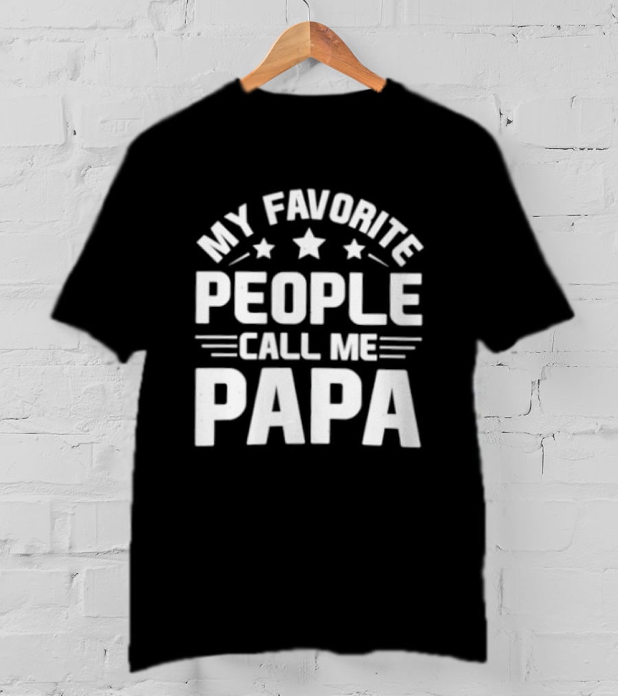 My Favorite People Call Me Papa T-Shirt
