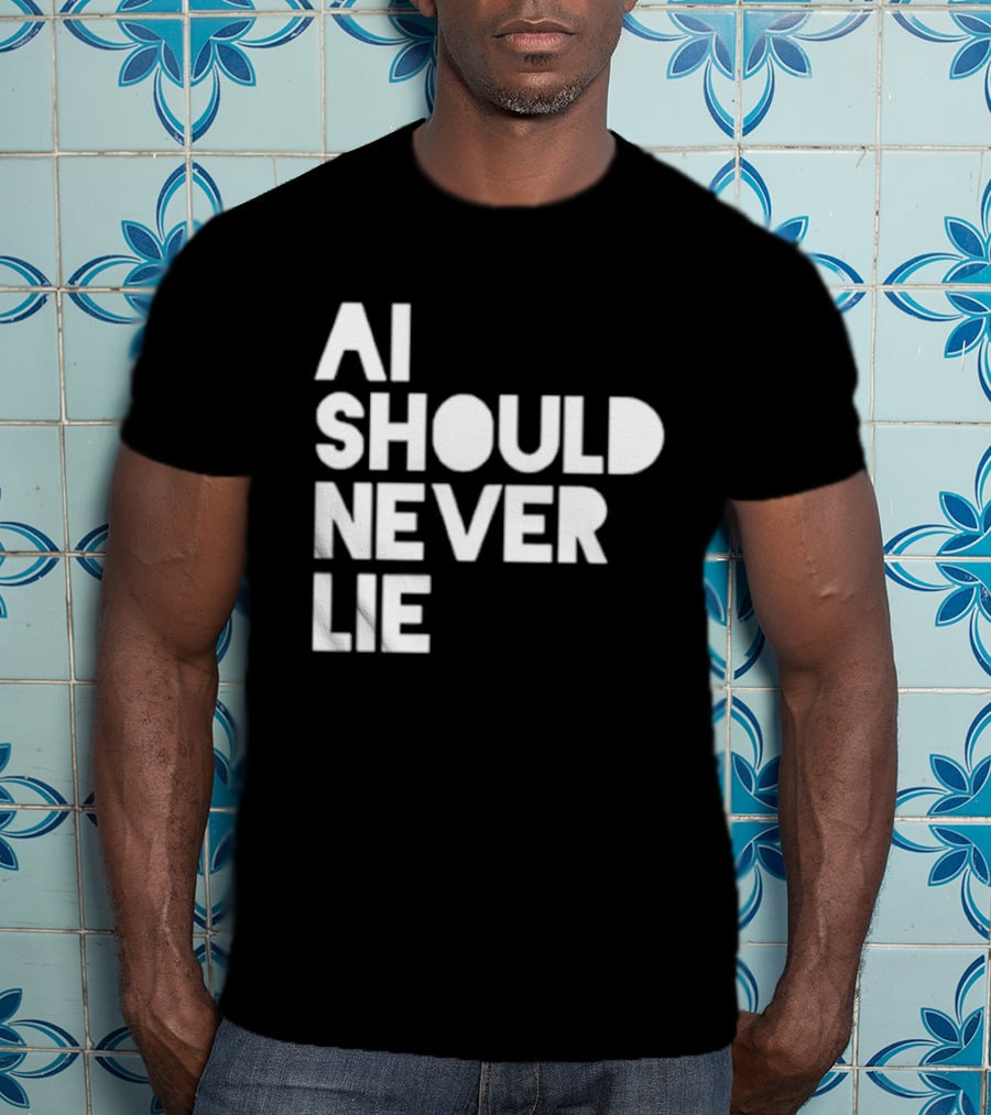 AI Should Never Lie T-Shirt