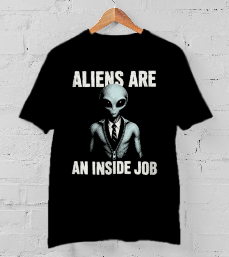 Aliens Are An Inside Job UFO Conspiracy Theory Alien In Business Suit T-Shirt