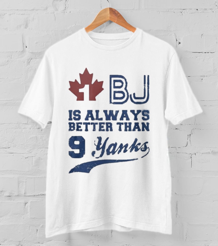BJ Is Always Better Than 9 Yanks Canada Leaf T-Shirt