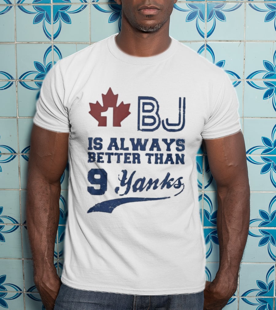 BJ Is Always Better Than 9 Yanks Canada Leaf T-Shirt