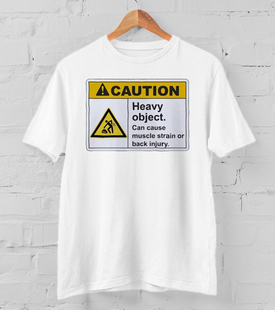Caution Heavy Object Can Cause Muscle Strain Or Back Injury Warning T-Shirt