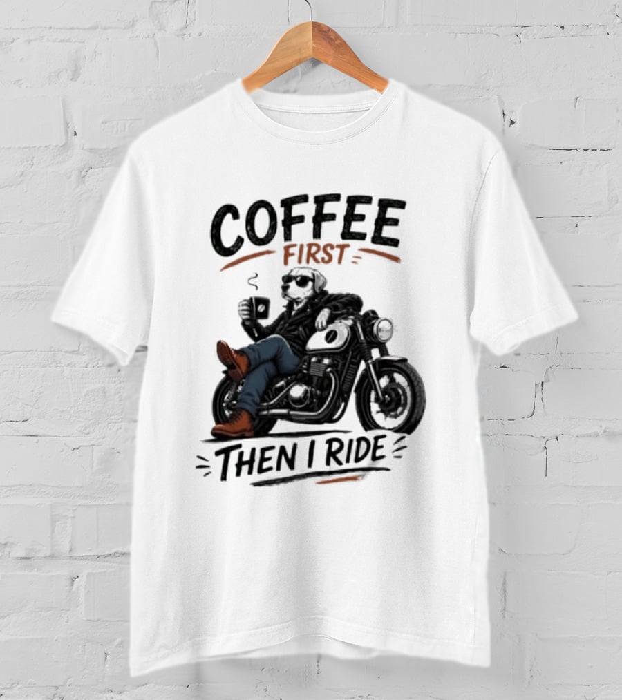 Coffee First Then I Ride Motorcycle Relaxation T-Shirt
