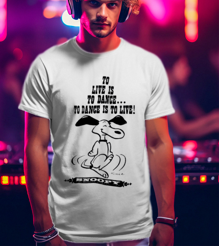 Snoopy To Live Is To Dance Peanuts Charles M. Schulz T-Shirt