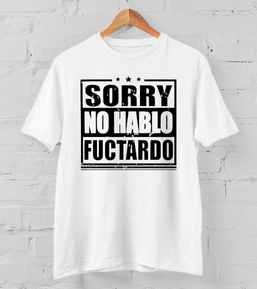 Sorry No Hablo Fuctardo T-Shirt