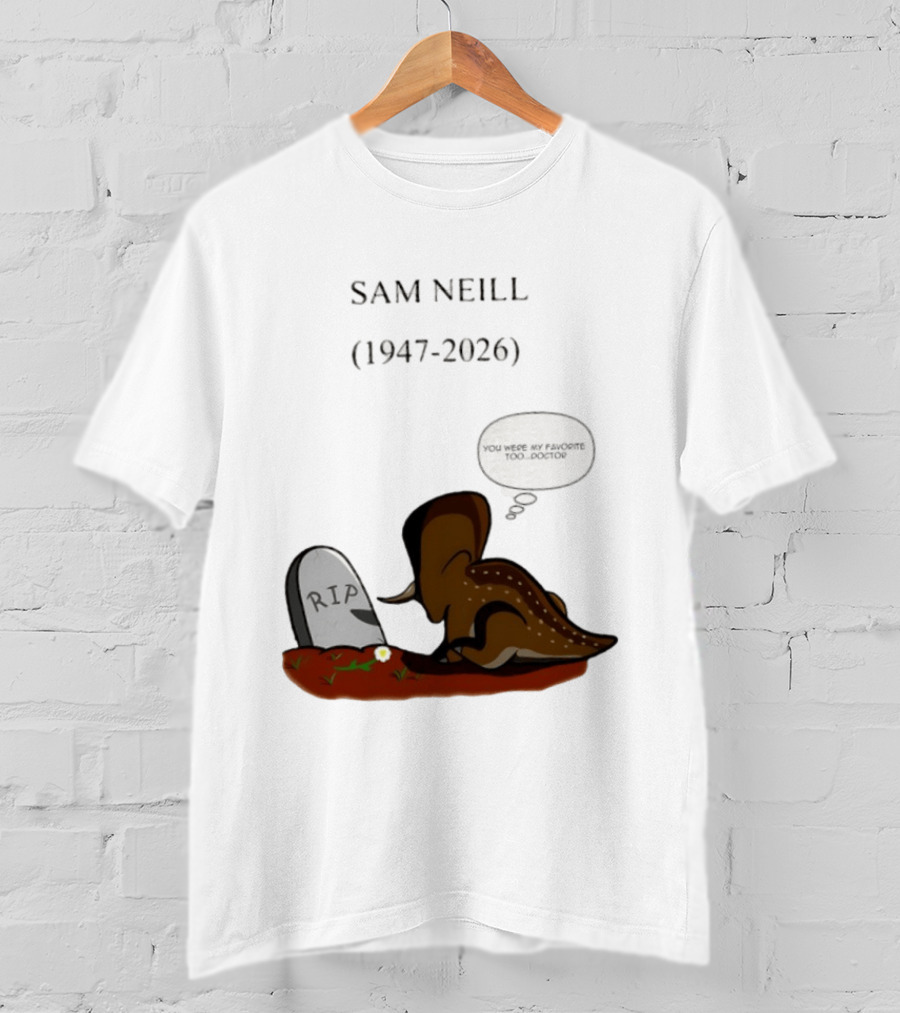 Sam Neill 1947 2026 RIP You Were My Favorite Too Doctor T-Shirt