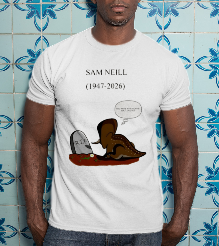 Sam Neill 1947 2026 RIP You Were My Favorite Too Doctor T-Shirt