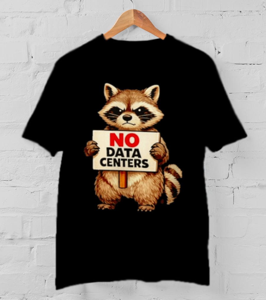 Raccoon Holding No Data Centers Sign Anti Tech Message T-Shirt