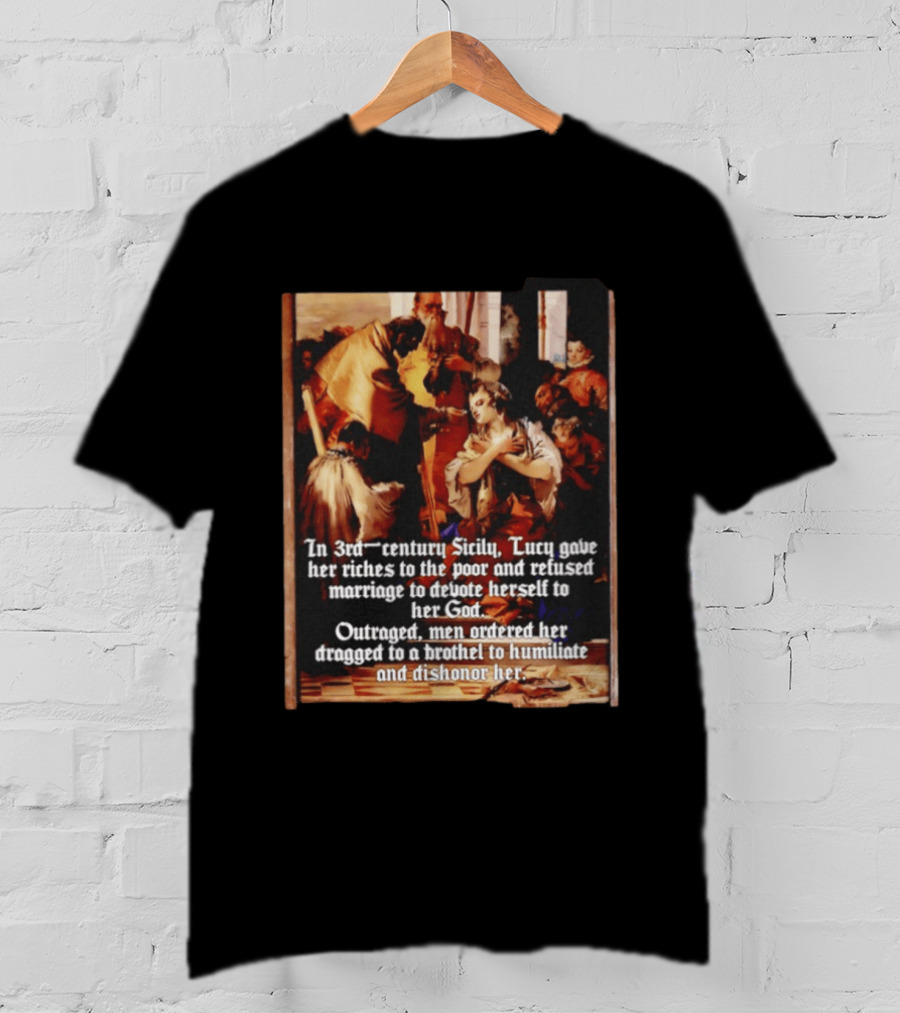 Saint Lucy 3rd Century Sicily Martyr Devotion And Outrage T-Shirt