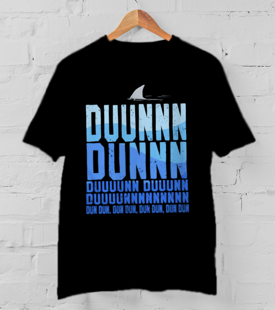 Shark Duunn Dun Duunnn Duunnn Duunnnn Duunnnnnnnn Dun Dun Dun Dun Dun Dun Dun Dun T-Shirt
