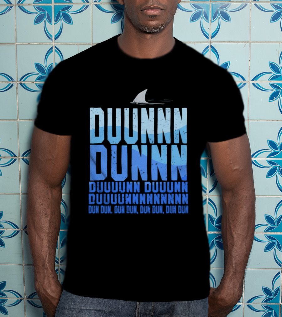 Shark Duunn Dun Duunnn Duunnn Duunnnn Duunnnnnnnn Dun Dun Dun Dun Dun Dun Dun Dun T-Shirt