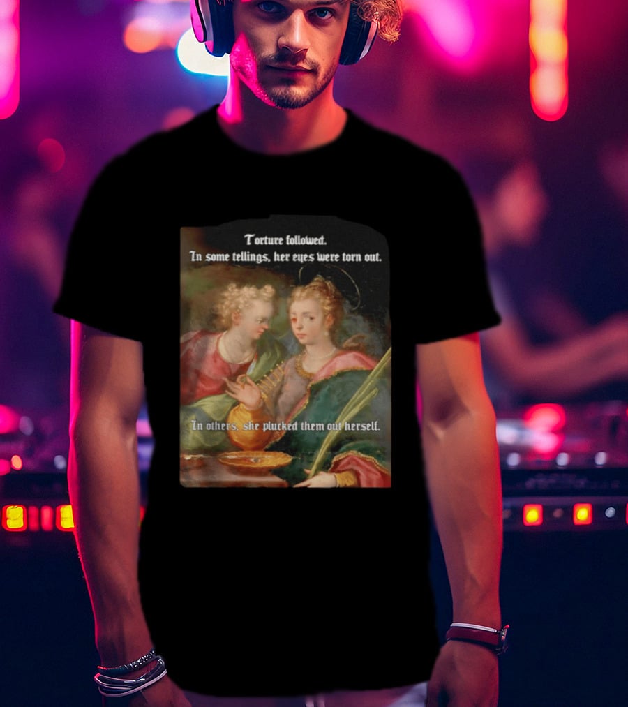 Torture Followed Her Eyes Were Torn Out In Others She Plucked Them Out T-Shirt