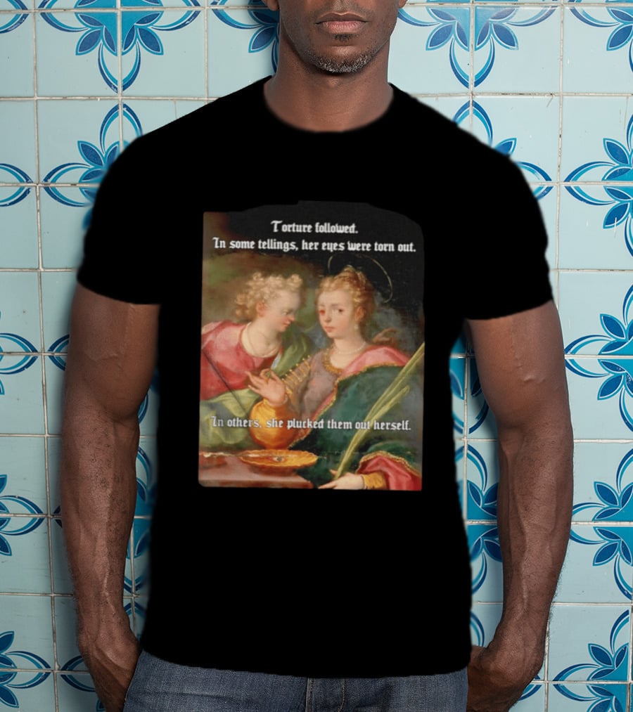 Torture Followed Her Eyes Were Torn Out In Others She Plucked Them Out T-Shirt